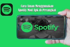 Cara Aman Menggunakan Spotify Mod Apk di Perangkat