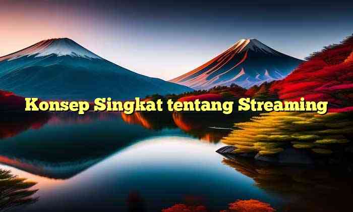 Konsep Singkat tentang Streaming