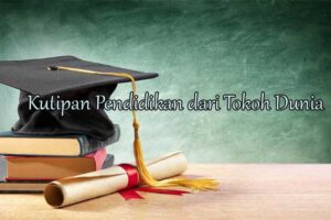 kutipan pendidikan dari tokoh dunia